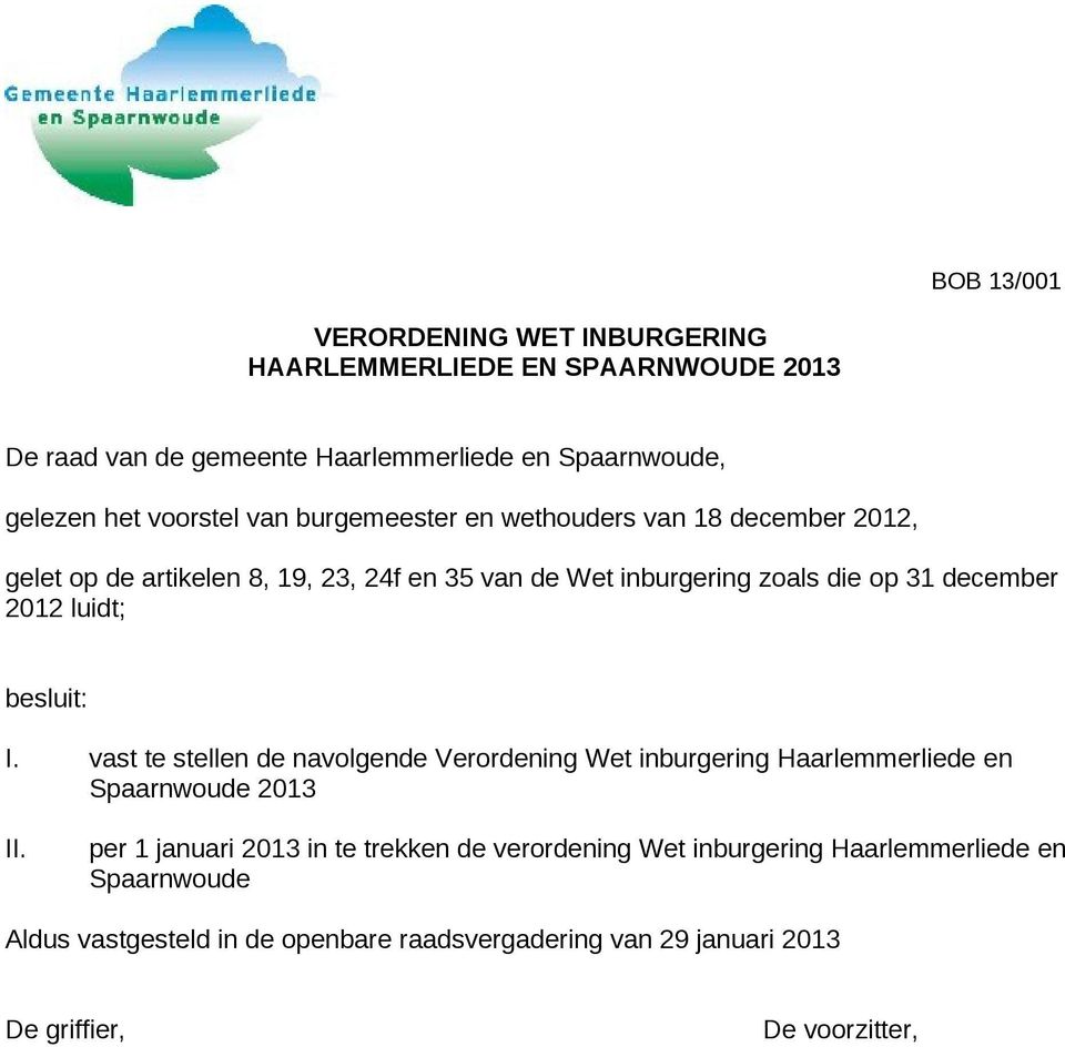 luidt; besluit: I. vast te stellen de navolgende Verordening Wet inburgering Haarlemmerliede en Spaarnwoude 2013 II.