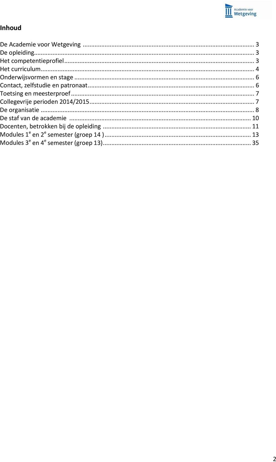 .. 7 Collegevrije perioden 2014/2015... 7 De organisatie... 8 De staf van de academie.