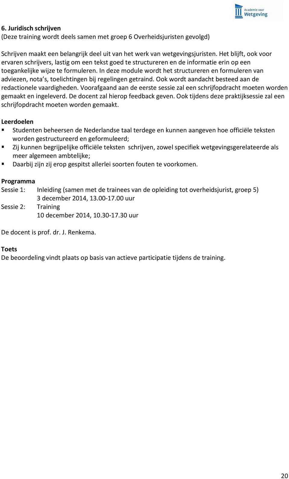 In deze module wordt het structureren en formuleren van adviezen, nota s, toelichtingen bij regelingen getraind. Ook wordt aandacht besteed aan de redactionele vaardigheden.