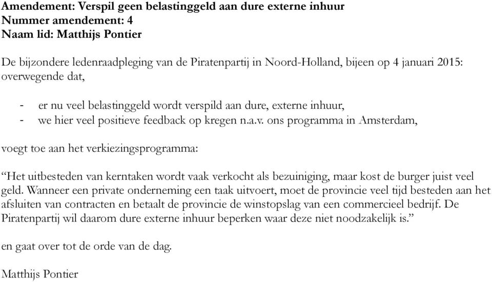 Wanneer een private onderneming een taak uitvoert, moet de provincie veel tijd besteden aan het afsluiten van contracten en betaalt de provincie de winstopslag van een commercieel bedrijf.