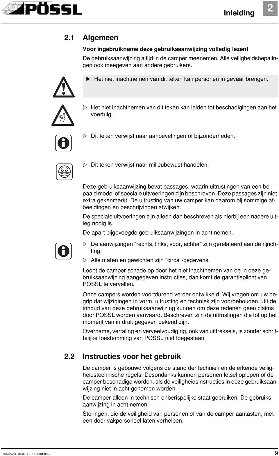 Het niet inachtnemen van dit teken kan leiden tot beschadigingen aan het voertuig. Dit teken verwijst naar aanbevelingen of bijzonderheden. Dit teken verwijst naar milieubewust handelen.