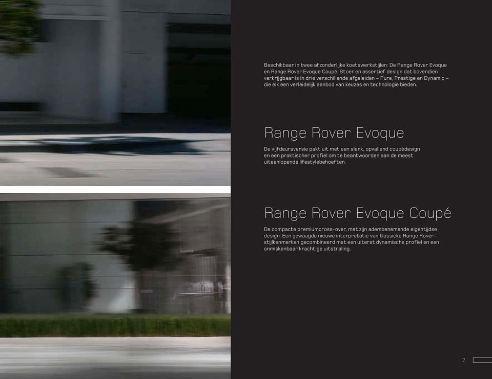 Range Rover Evoque De vijfdeursversie pakt uit met een slank, opvallend coupédesign en een praktischer profiel om te beantwoorden aan de meest uiteenlopende lifestylebehoeften.