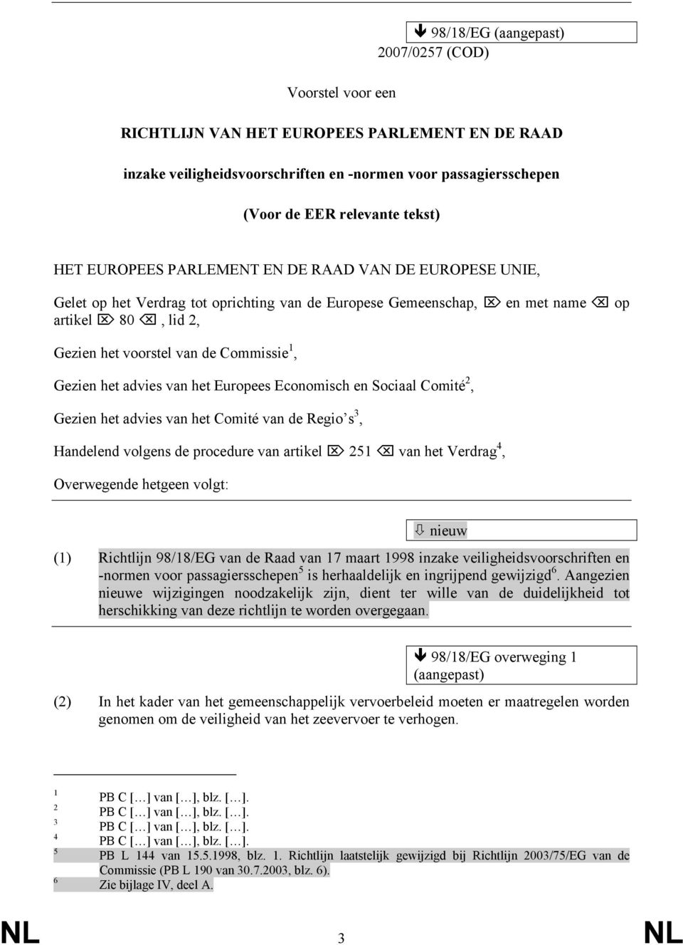 Gezien het advies van het Europees Economisch en Sociaal Comité 2, Gezien het advies van het Comité van de Regio s 3, Handelend volgens de procedure van artikel 251 van het Verdrag 4, Overwegende