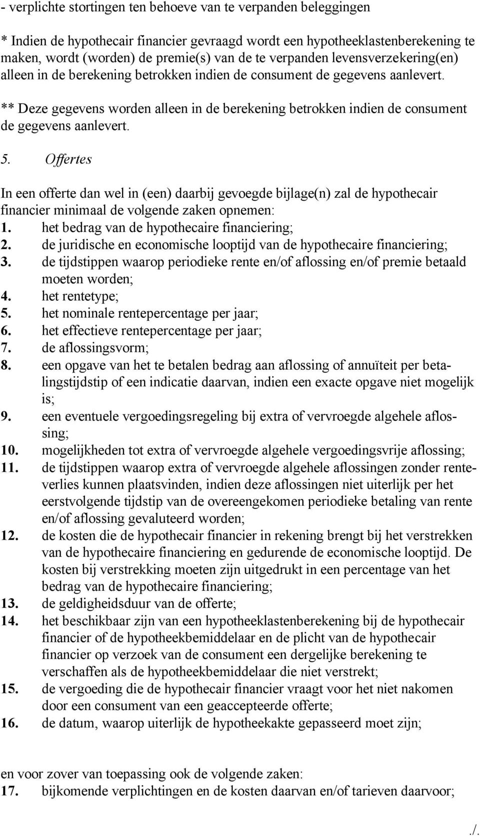 ** Deze gegevens worden alleen in de berekening betrokken indien de consument de gegevens aanlevert. 5.