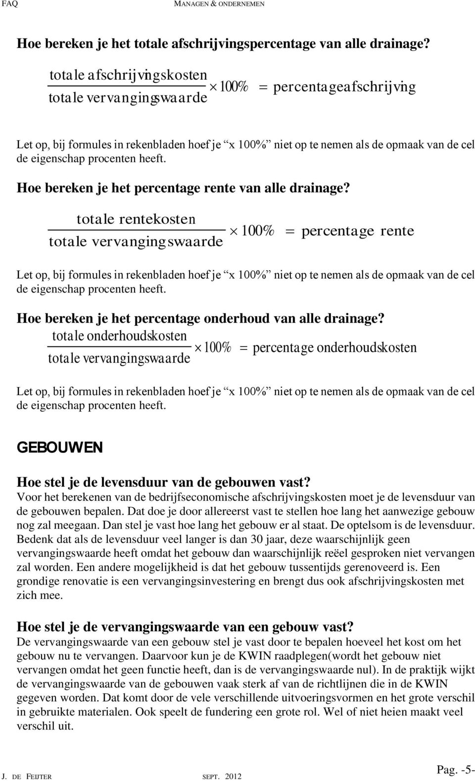 totale onderhoudskosten 100% percentage onderhoudskosten totale GEBOUWEN Hoe stel je de levensduur van de gebouwen vast?