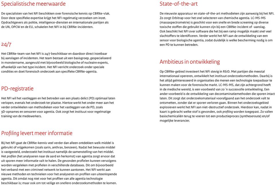 24/7 Het CBRNe-team van het NFI is 24/7 beschikbaar en daardoor direct inzetbaar bij aanslagen of incidenten.