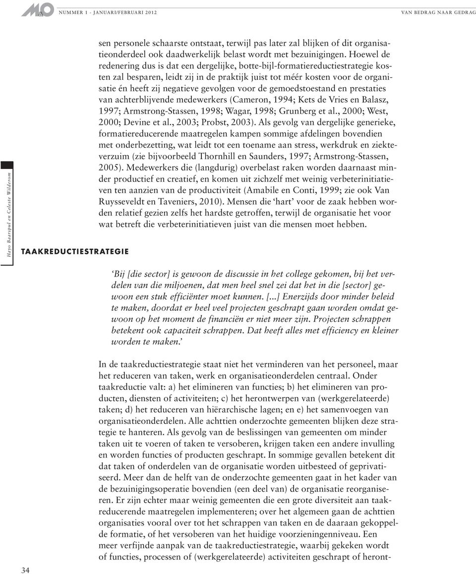 gevolgen voor de gemoedstoestand en prestaties van achterblijvende medewerkers (Cameron, 1994; Kets de Vries en Balasz, 1997; Armstrong-Stassen, 1998; Wagar, 1998; Grunberg et al.