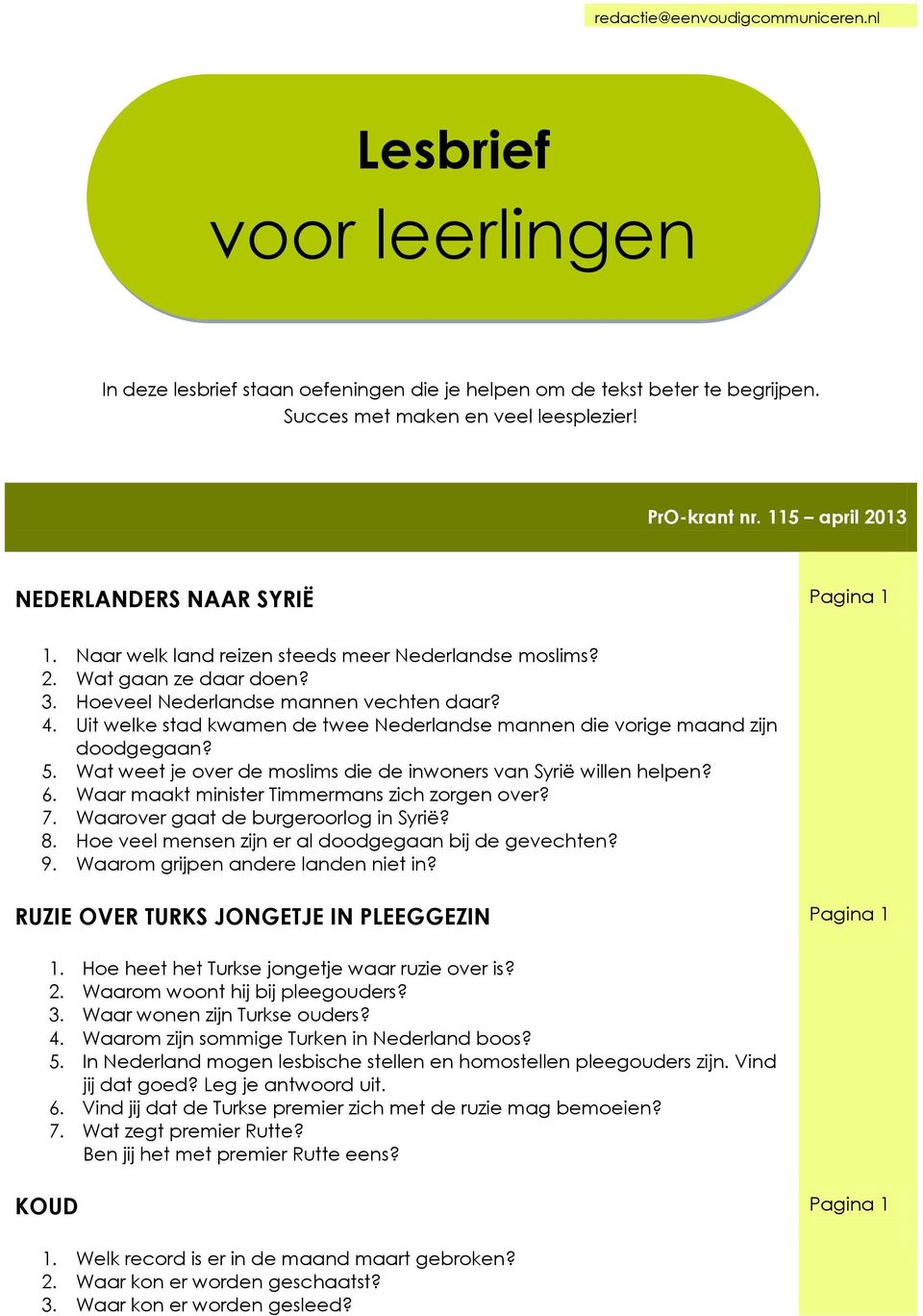 Uit welke stad kwamen de twee Nederlandse mannen die vorige maand zijn doodgegaan? 5. Wat weet je over de moslims die de inwoners van Syrië willen helpen? 6.