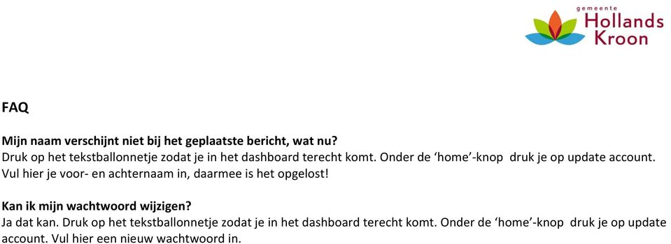 Onder de home knop druk je op update account. Vul hier je voor en achternaam in, daarmee is het opgelost!