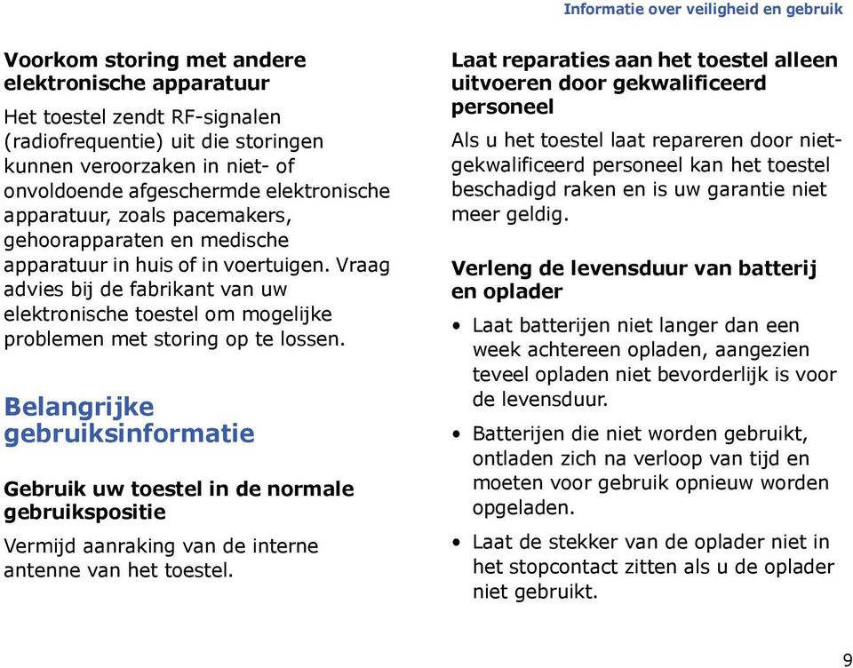 Vraag advies bij de fabrikant van uw elektronische toestel om mogelijke problemen met storing op te lossen.