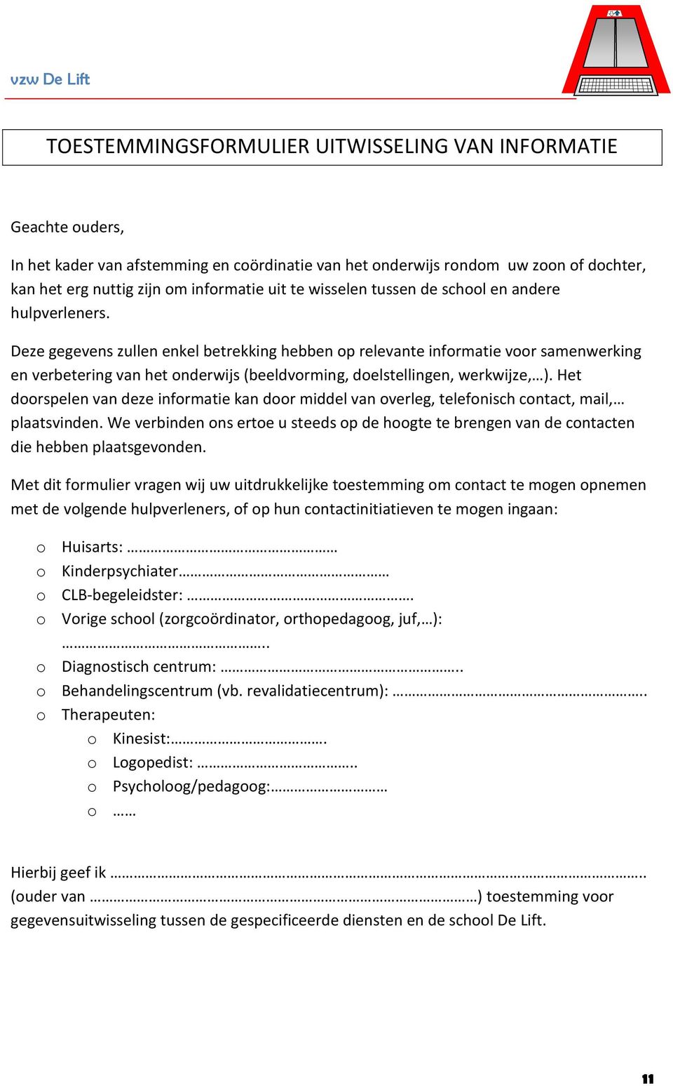 Deze gegevens zullen enkel betrekking hebben op relevante informatie voor samenwerking en verbetering van het onderwijs (beeldvorming, doelstellingen, werkwijze, ).