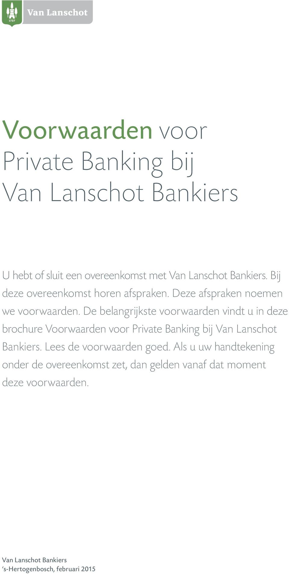 De belangrijkste voorwaarden vindt u in deze brochure Voorwaarden voor Private Banking bij Van Lanschot Bankiers.