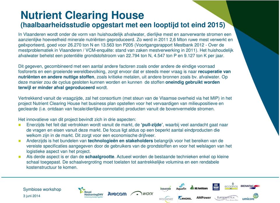 563 ton P205 (Voortgangsrapport Mestbank 2012 - Over de mestproblematiek in Vlaanderen / VCM-enquête: stand van zaken mestverwerking in 2011).