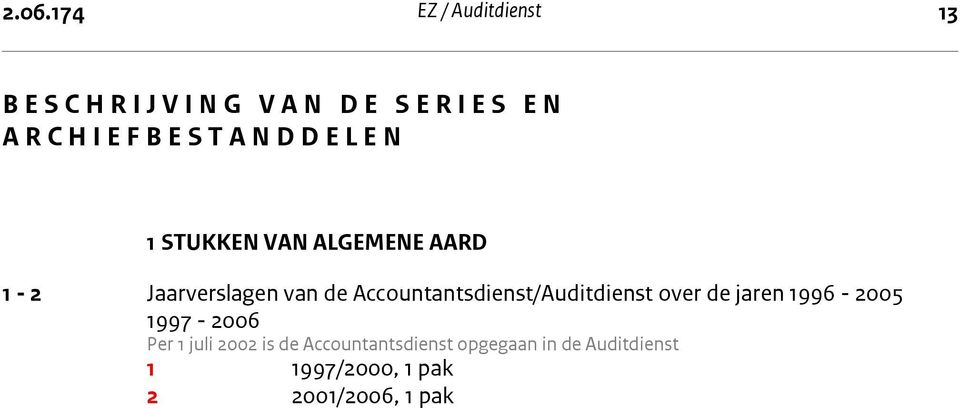 VAN ALGEMENE AARD 1-2 Jaarverslagen van de Accountantsdienst/Auditdienst over de jaren 1996-2005