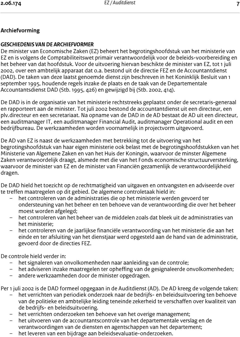 Voor de uitvoering hiervan beschikte de minister van EZ, tot 1 juli 2002, over een ambtelijk apparaat dat o.a. bestond uit de directie FEZ en de Accountantdienst (DAD).