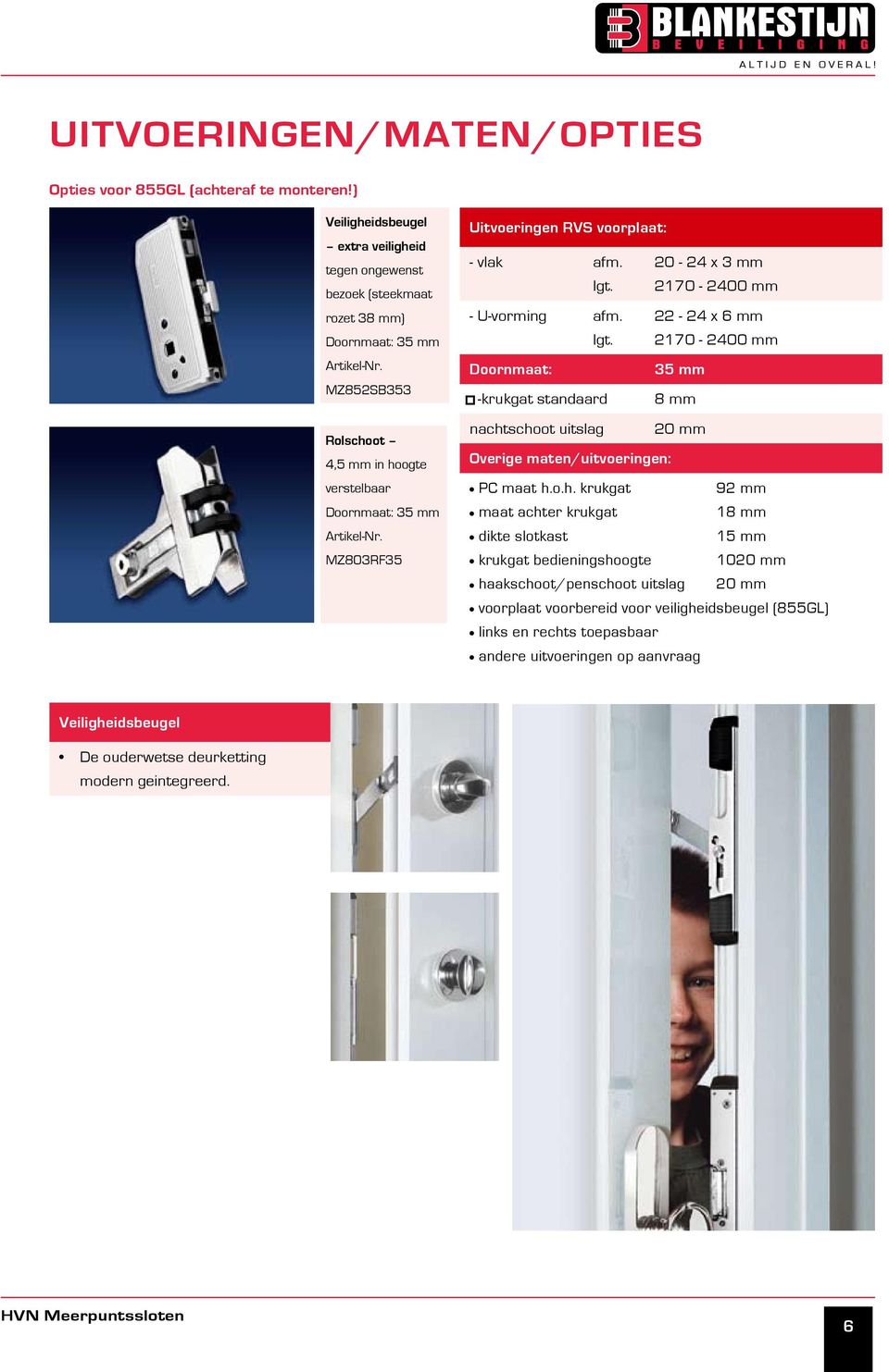 2170-2400 mm Doornmaat: 35 mm -krukgat standaard 8 mm nacht