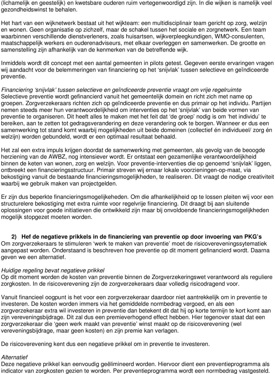 Een team waarbinnen verschillende dienstverleners, zoals huisartsen, wijkverpleegkundigen, WMO-consulenten, maatschappelijk werkers en ouderenadviseurs, met elkaar overleggen en samenwerken.