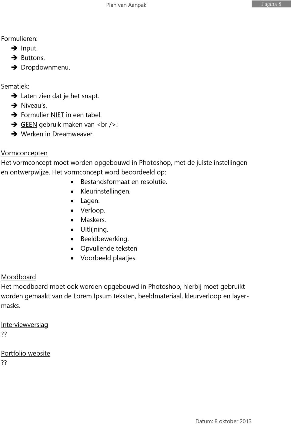 Het vormconcept word beoordeeld op: Bestandsformaat en resolutie. Kleurinstellingen. Lagen. Verloop. Maskers. Uitlijning. Beeldbewerking.