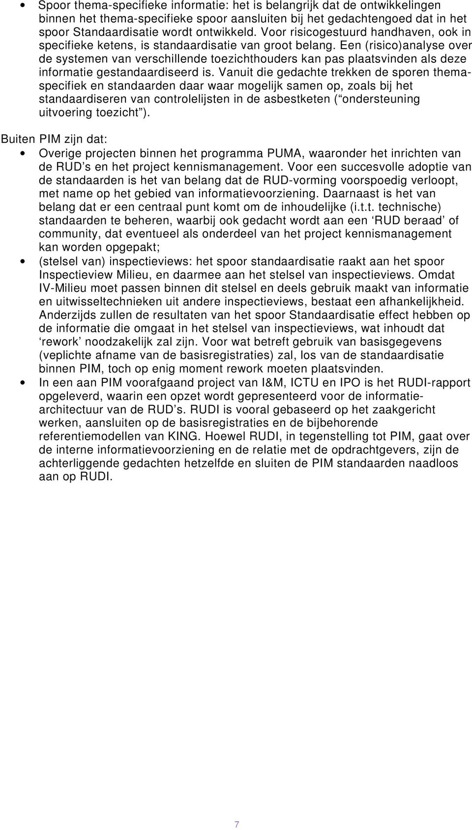 Een (risico)analyse over de systemen van verschillende toezichthouders kan pas plaatsvinden als deze informatie gestandaardiseerd is.