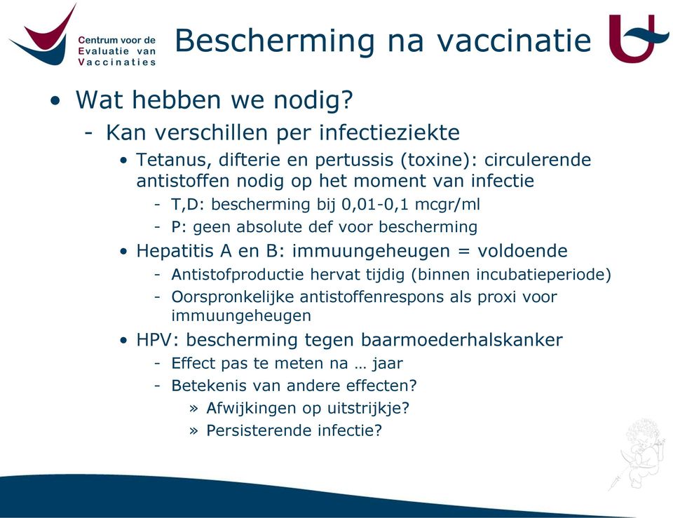 bescherming bij 0,01-0,1 mcgr/ml - P: geen absolute def voor bescherming Hepatitis A en B: immuungeheugen = voldoende - Antistofproductie hervat
