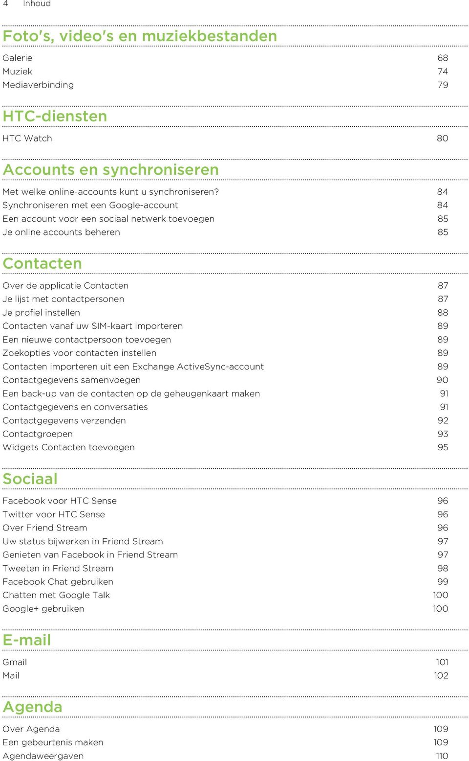 Je profiel instellen 88 Contacten vanaf uw SIM-kaart importeren 89 Een nieuwe contactpersoon toevoegen 89 Zoekopties voor contacten instellen 89 Contacten importeren uit een Exchange