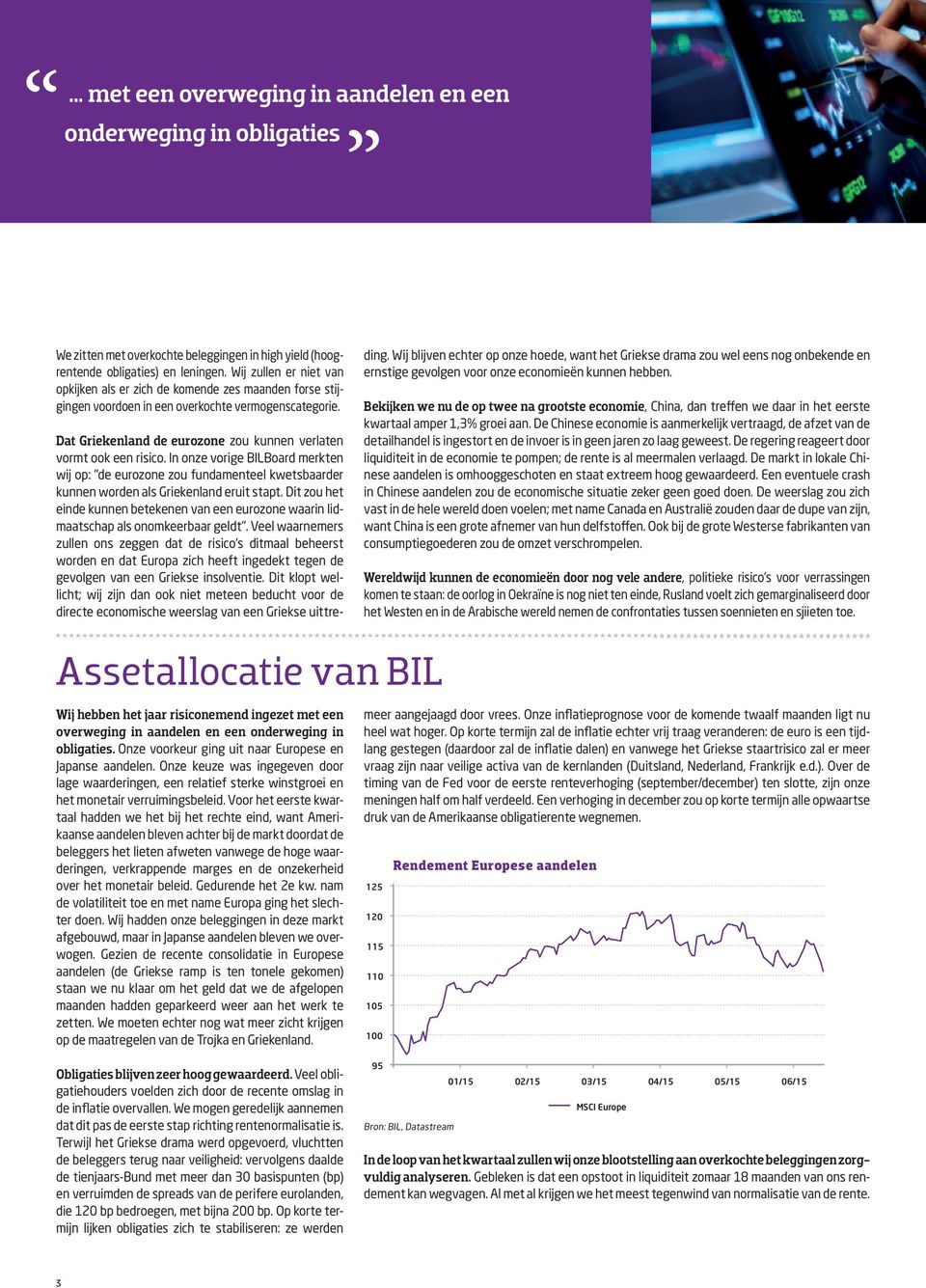 In onze vorige BILBoard merkten wij op: "de eurozone zou fundamenteel kwetsbaarder kunnen worden als Griekenland eruit stapt.