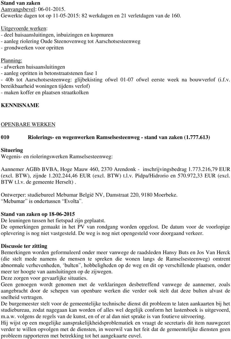 aanleg opritten in betonstraatstenen fase 1-40b tot Aarschotsesteenweg: glijbekisting ofwel 01-07 ofwel eerste week na bouwve