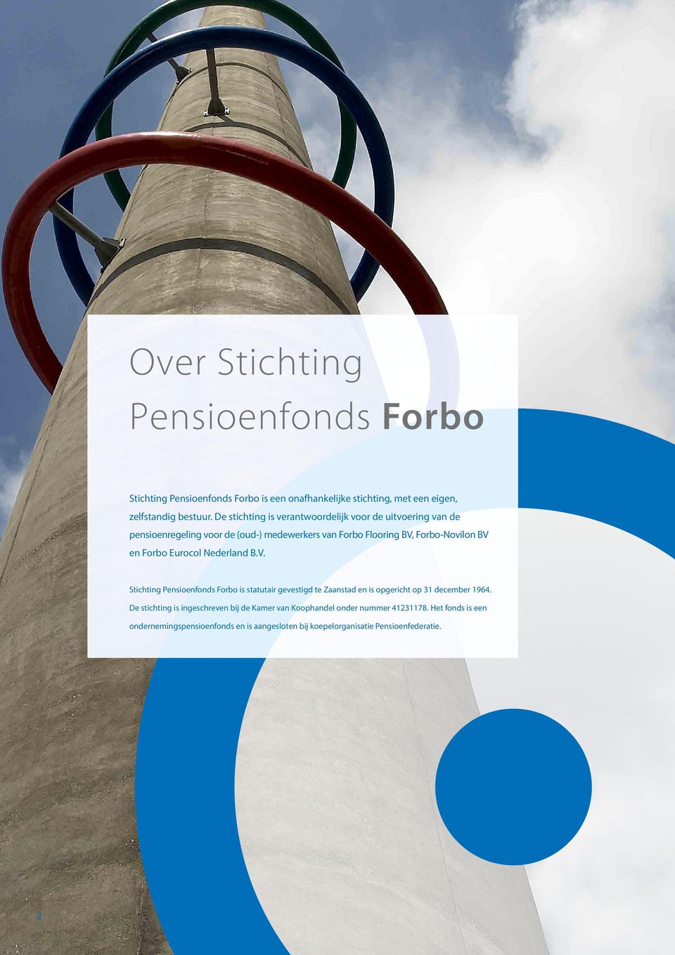 Forbo Eurocol Nederland B.V. Stichting Pensioenfonds Forbo is statutair gevestigd te Zaanstad en is opgericht op 31 december 1964.