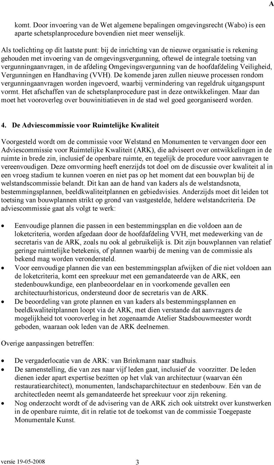 in de afdeling Omgevingsvergunning van de hoofdafdeling Veiligheid, Vergunningen en Handhaving (VVH).