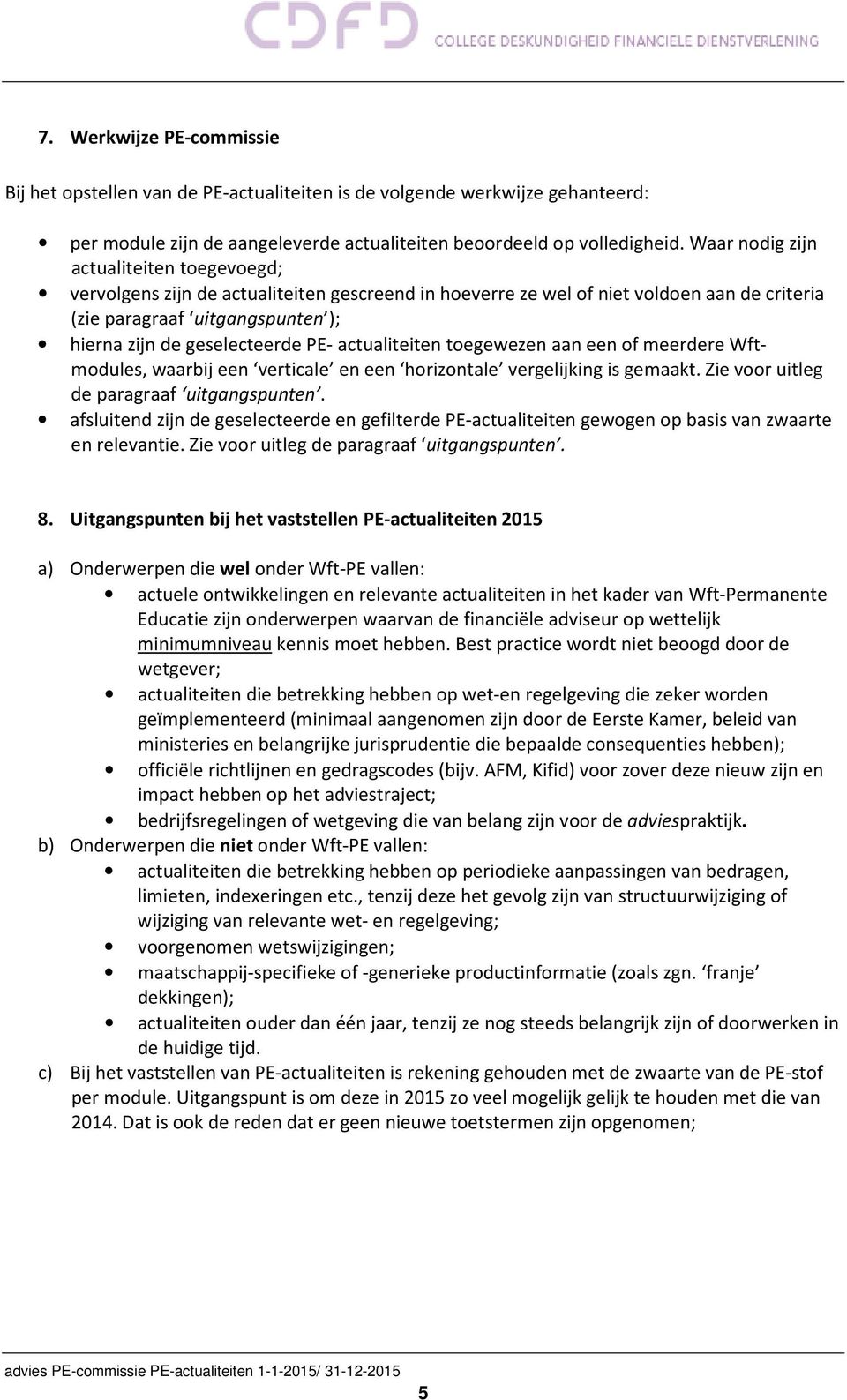 PE- actualiteiten toegewezen aan een of meerdere Wftmodules, waarbij een verticale en een horizontale vergelijking is gemaakt. Zie voor uitleg de paragraaf uitgangspunten.