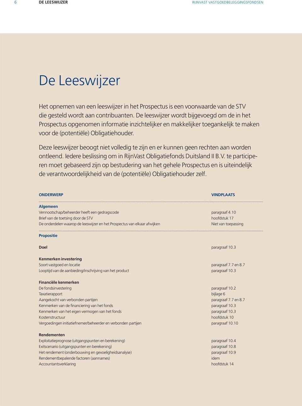 Deze leeswijzer beoogt niet volledig te zijn en er kunnen geen rechten aan worden ontleend. Iedere beslissing om in RijnVa