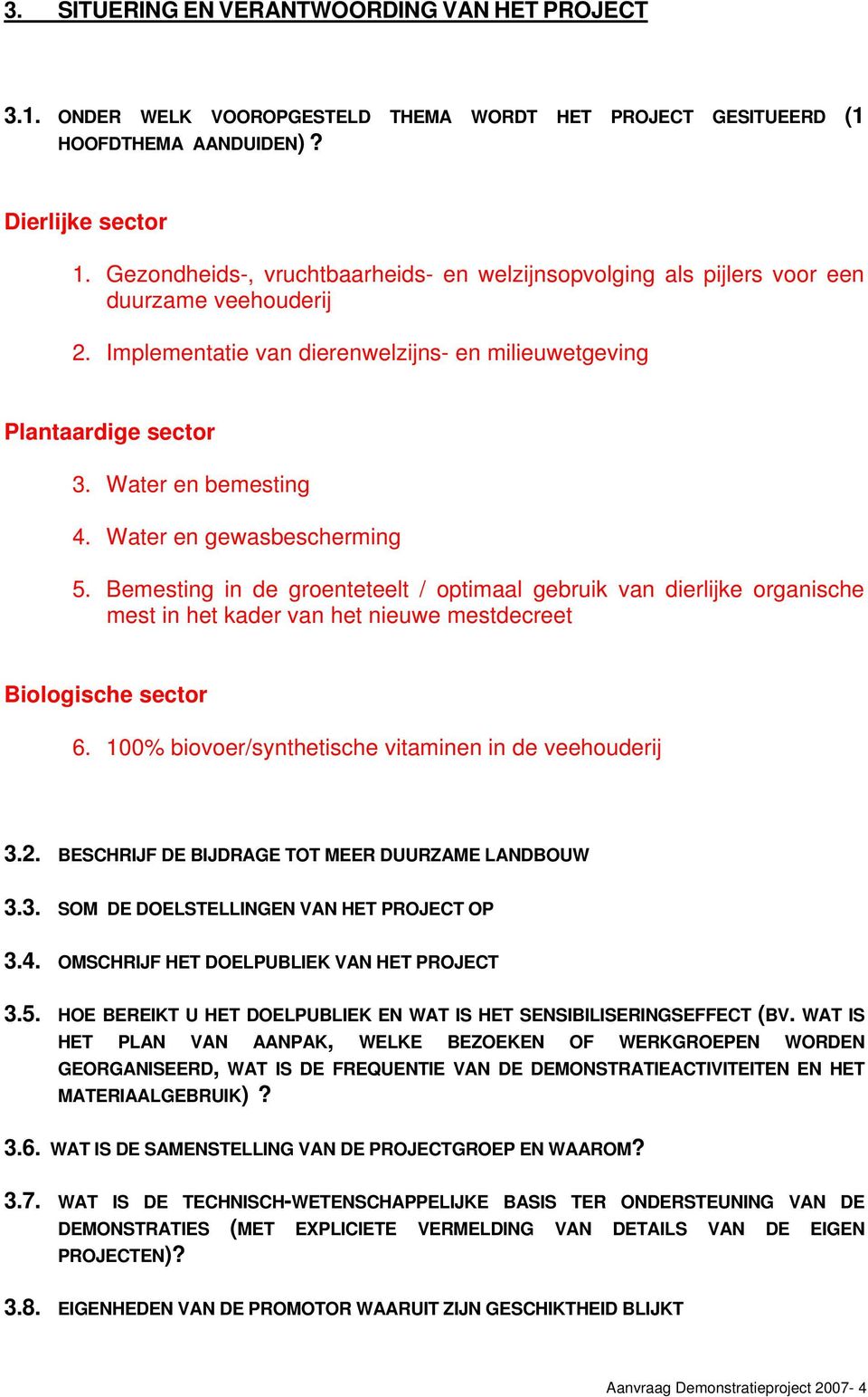 Water en gewasbescherming 5. Bemesting in de groenteteelt / optimaal gebruik van dierlijke organische mest in het kader van het nieuwe mestdecreet Biologische sector 6.