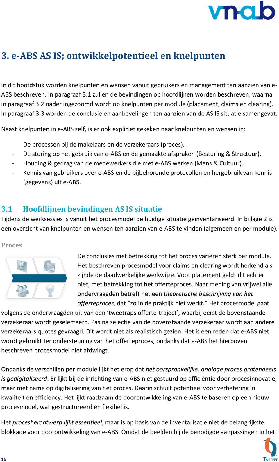 3 worden de conclusie en aanbevelingen ten aanzien van de AS IS situatie samengevat.