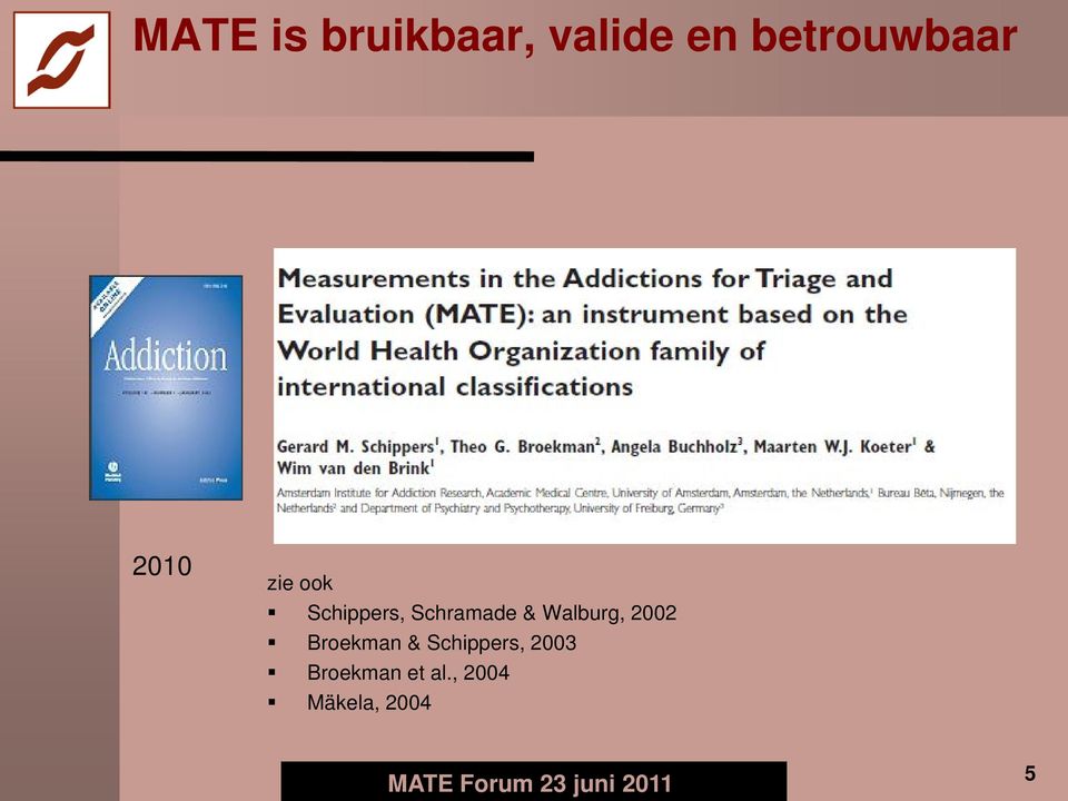 Schramade & Walburg, 2002 Broekman &