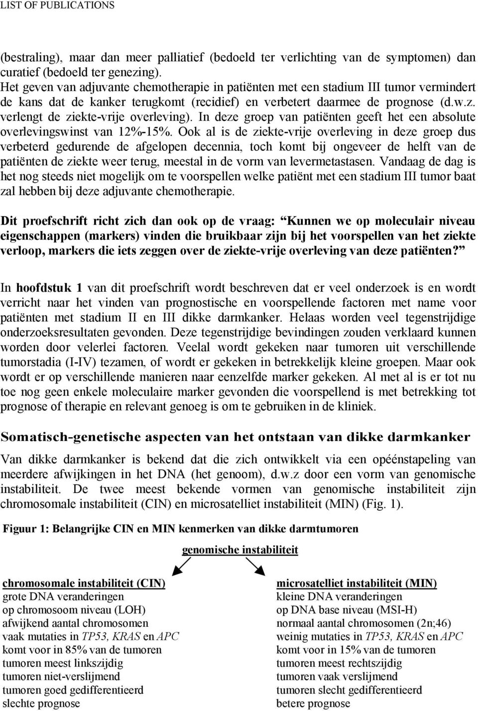 verlengt de ziekte-vrije overleving). In deze groep van patiënten geeft het een absolute overlevingswinst van 12%-15%.