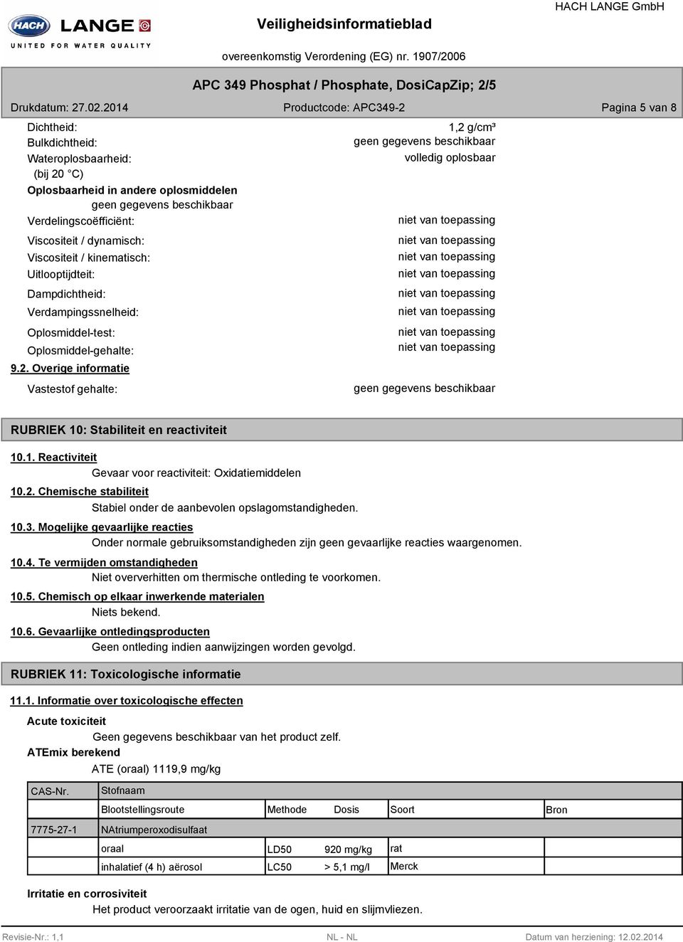 kinematisch: Uitlooptijdteit: Dampdichtheid: Verdampingssnelheid: Oplosmiddel-test: Oplosmiddel-gehalte: 9.2.