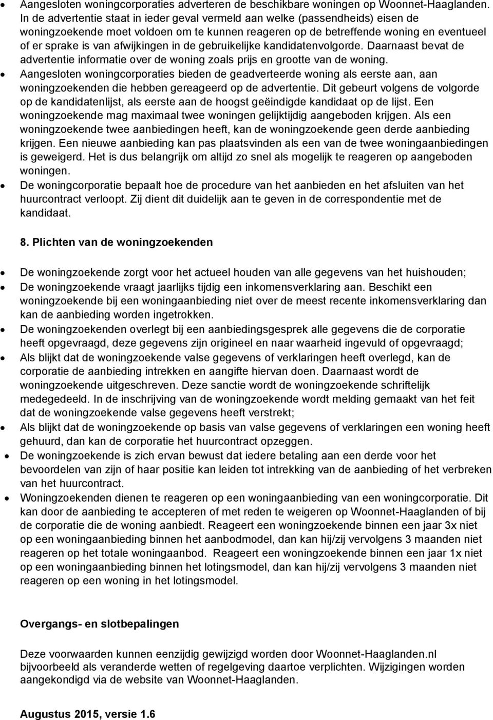 gebruikelijke kandidatenvlgrde. Daarnaast bevat de advertentie infrmatie ver de wning zals prijs en grtte van de wning.