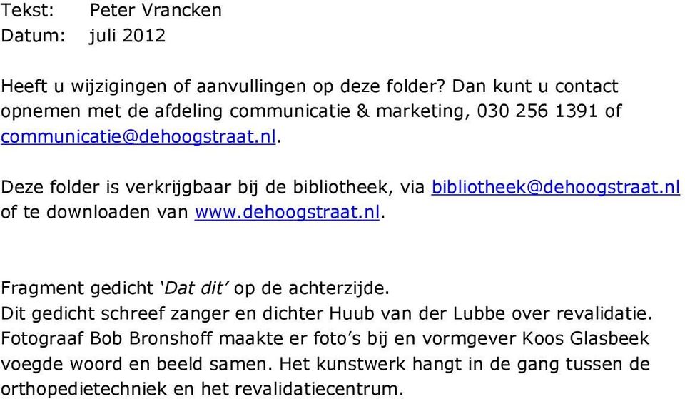 Deze folder is verkrijgbaar bij de bibliotheek, via bibliotheek@dehoogstraat.nl of te downloaden van www.dehoogstraat.nl. Fragment gedicht Dat dit op de achterzijde.