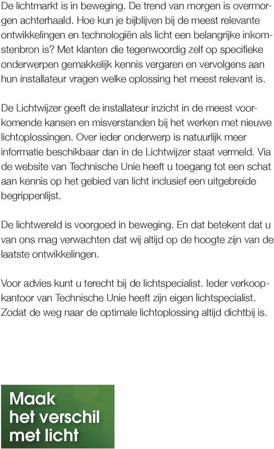 De Lichtwijzer geeft de installateur inzicht in de meest voorkomende kansen en misverstanden bij het werken met nieuwe lichtoplossingen.