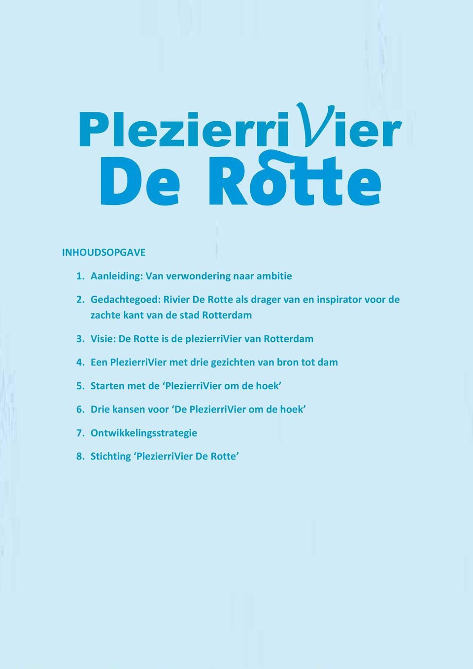 Visie: De Rotte is de plezierrivier van Rotterdam 4. Een PlezierriVier met drie gezichten van bron tot dam 5.