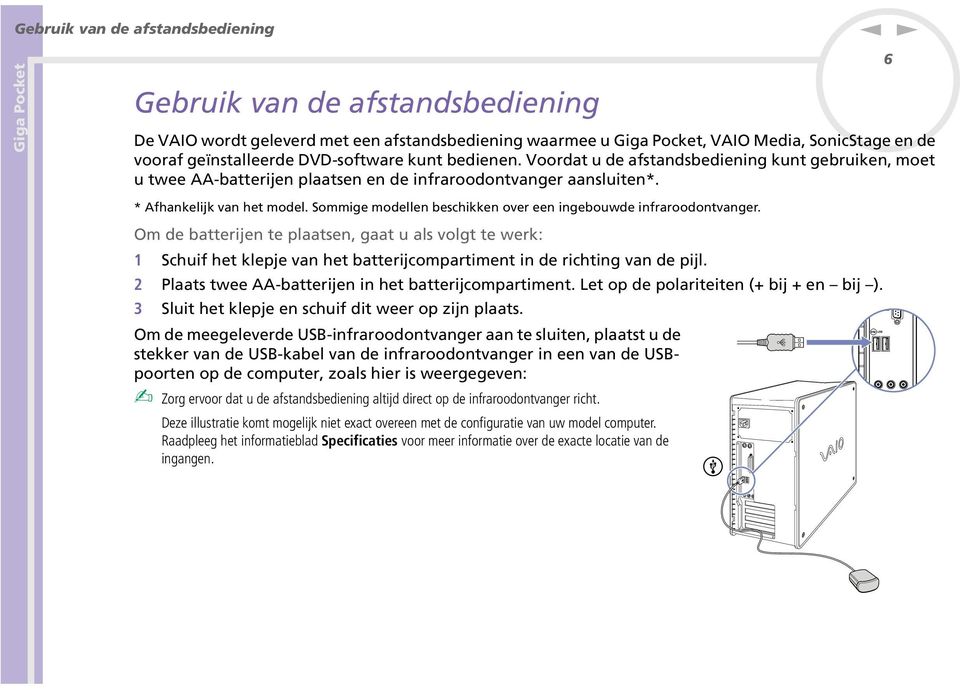 Om de batterije te plaatse, gaat u als volgt te werk: 1 Schuif het klepje va het batterijcompartimet i de richtig va de pijl. 2 Plaats twee AA-batterije i het batterijcompartimet.