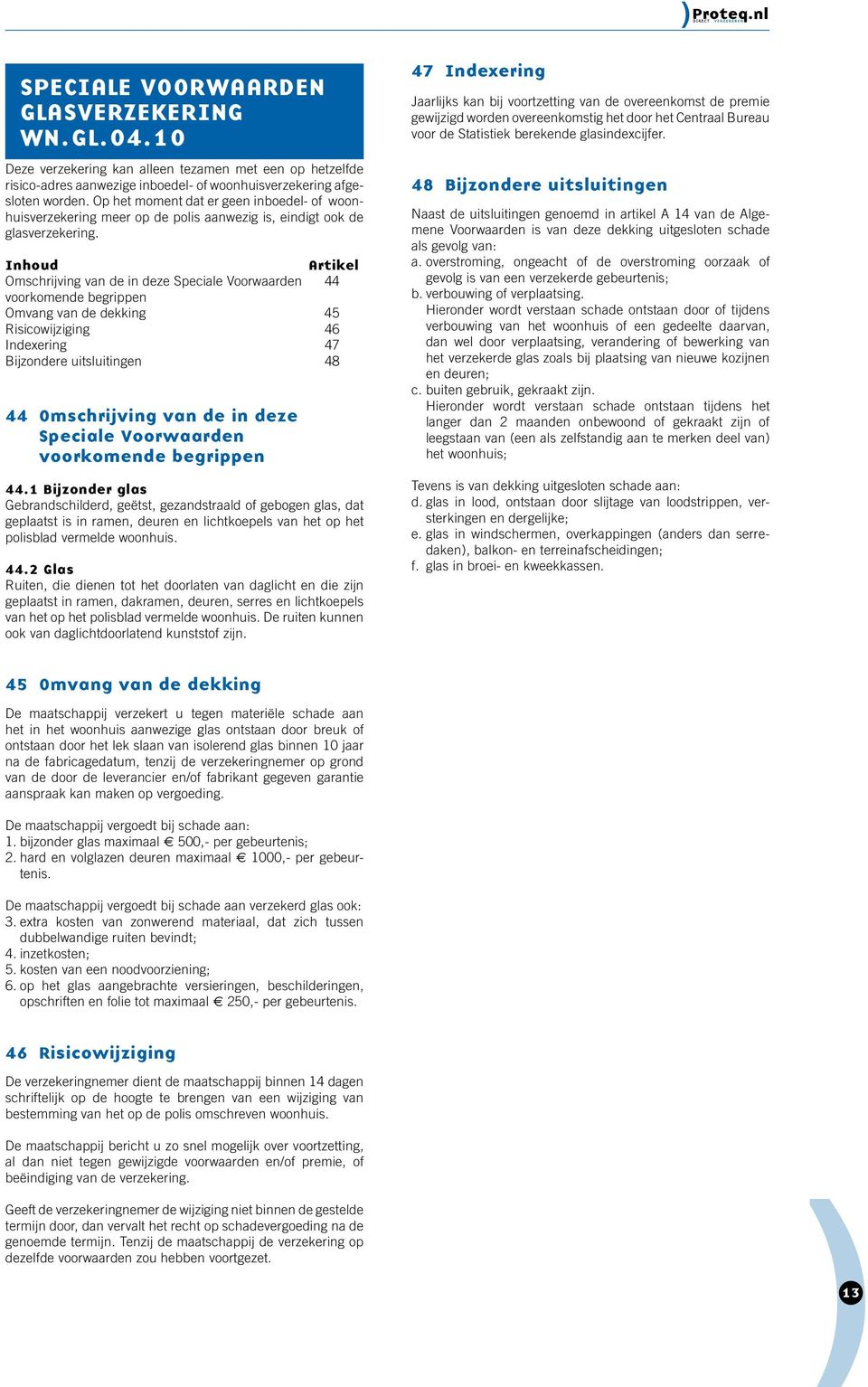 Inhoud Artikel Omschrijving van de in deze Speciale Voorwaarden 44 voorkomende begrippen Omvang van de dekking 45 Risicowijziging 46 Indexering 47 Bijzondere uitsluitingen 48 44 Omschrijving van de