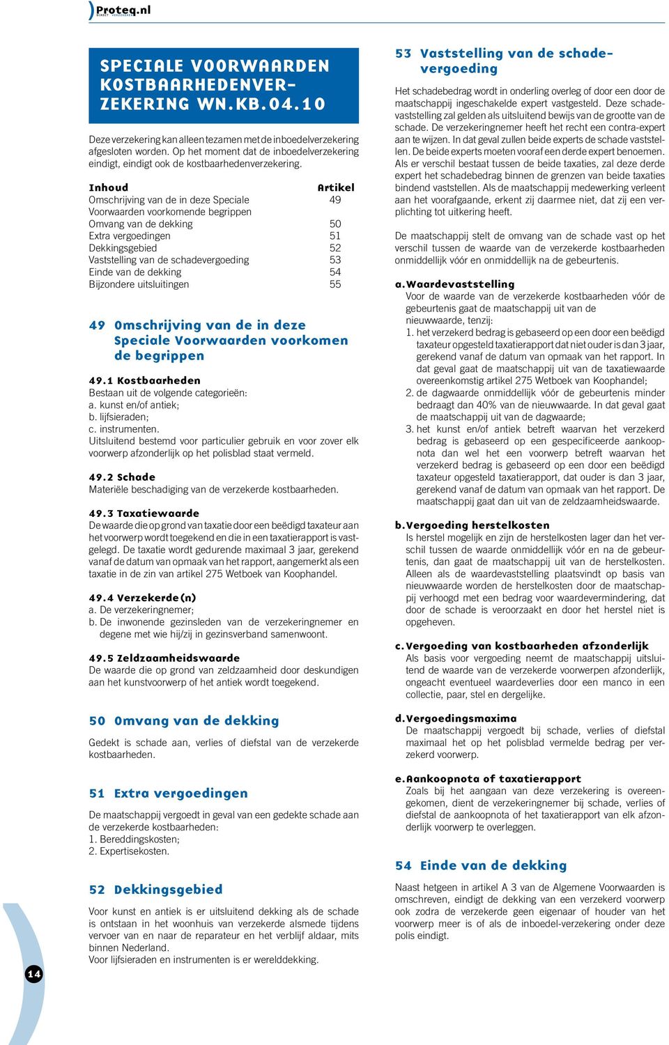 Inhoud Artikel Omschrijving van de in deze Speciale 49 Voorwaarden voorkomende begrippen Omvang van de dekking 50 Extra vergoedingen 51 Dekkingsgebied 52 Vaststelling van de schadevergoeding 53 Einde