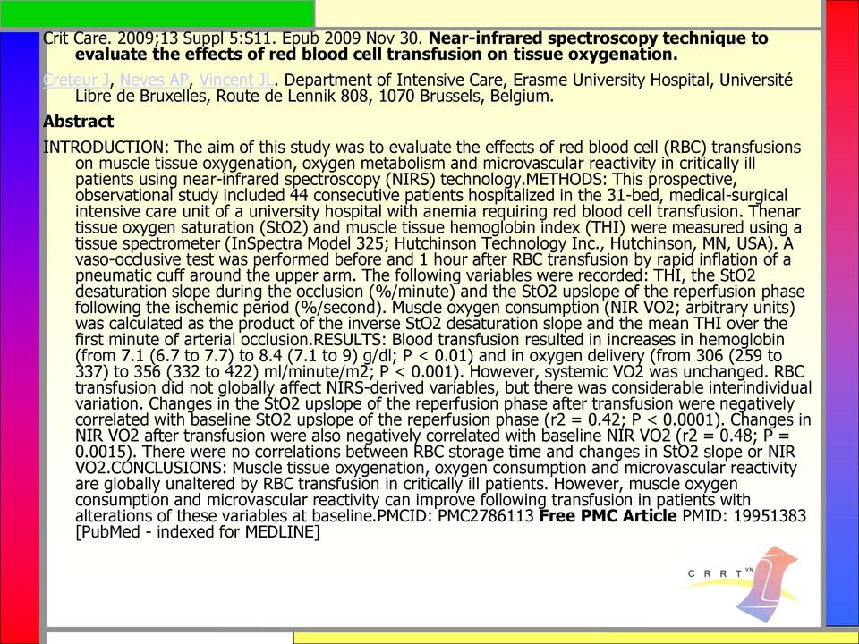 Abstract INTRODUCTION: The aim of this study was to evaluate the effects of red blood cell (RBC) transfusions on muscle tissue oxygenation, oxygen metabolism and microvascular reactivity in