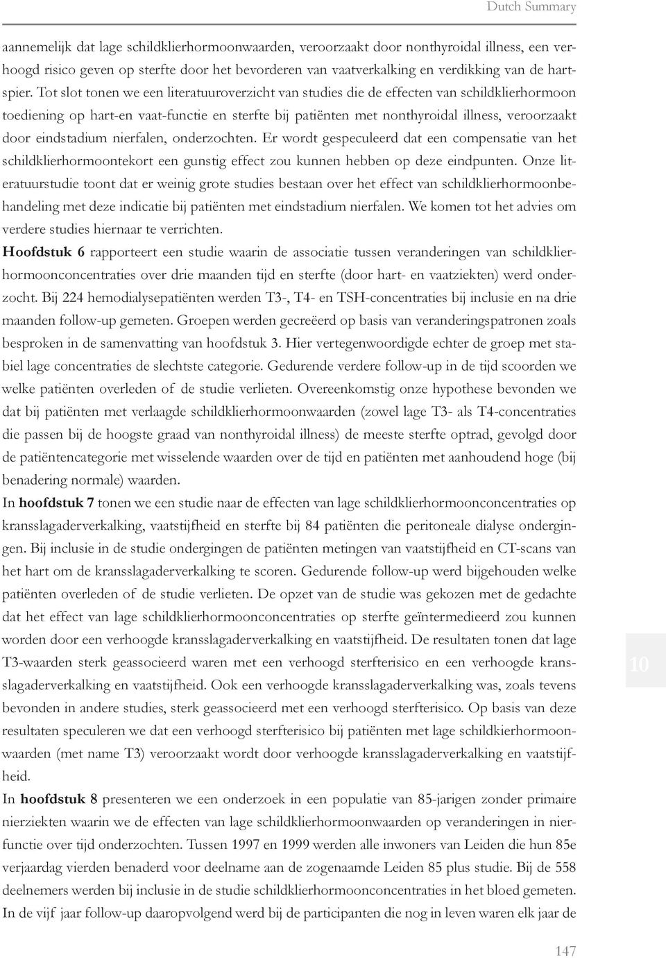 Tot slot tonen we een literatuuroverzicht van studies die de effecten van schildklierhormoon toediening op hart-en vaat-functie en sterfte bij patiënten met nonthyroidal illness, veroorzaakt door