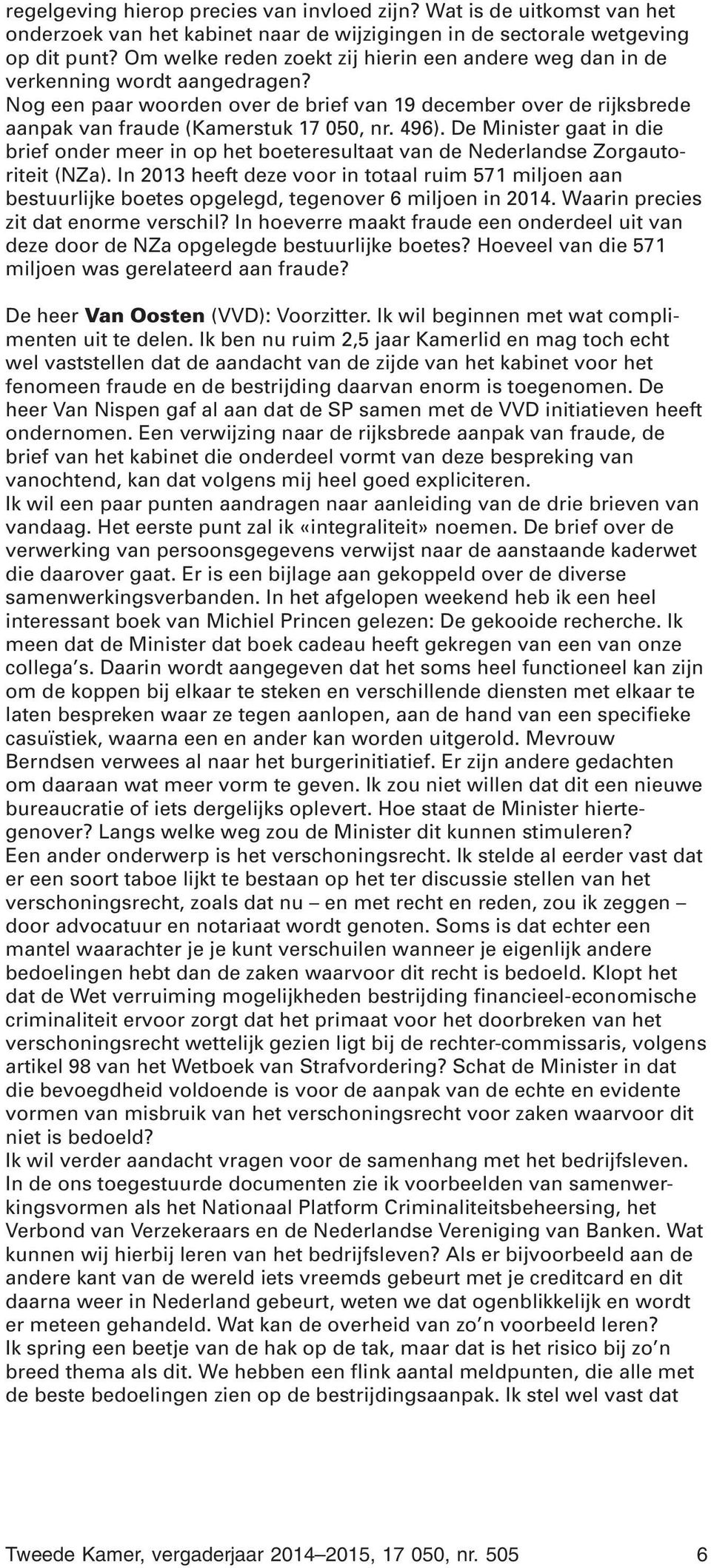 496). De Minister gaat in die brief onder meer in op het boeteresultaat van de Nederlandse Zorgautoriteit (NZa).