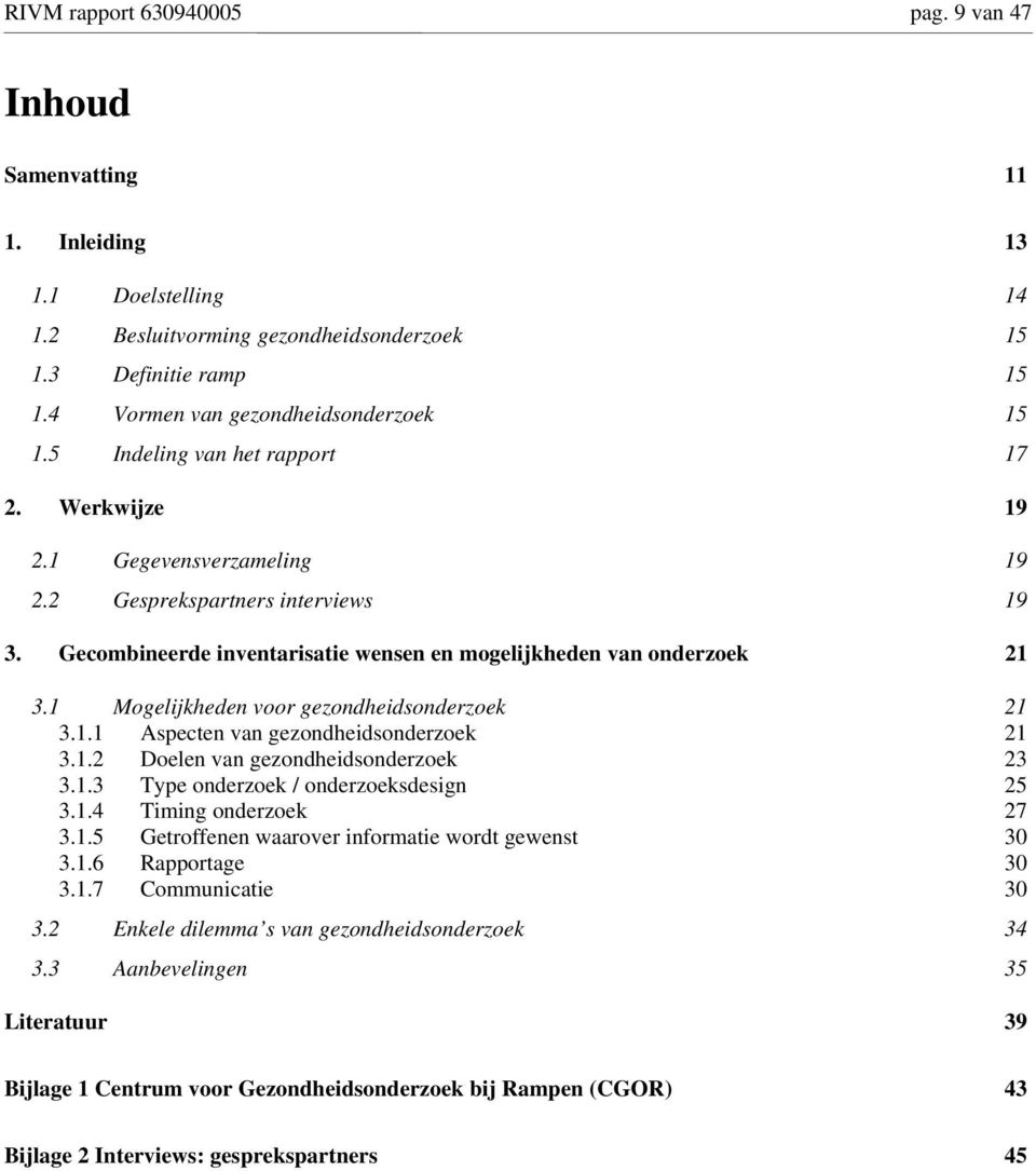 Gecombineerde inventarisatie wensen en mogelijkheden van onderzoek 21 3.1 Mogelijkheden voor gezondheidsonderzoek 21 3.1.1 Aspecten van gezondheidsonderzoek 21 3.1.2 Doelen van gezondheidsonderzoek 23 3.