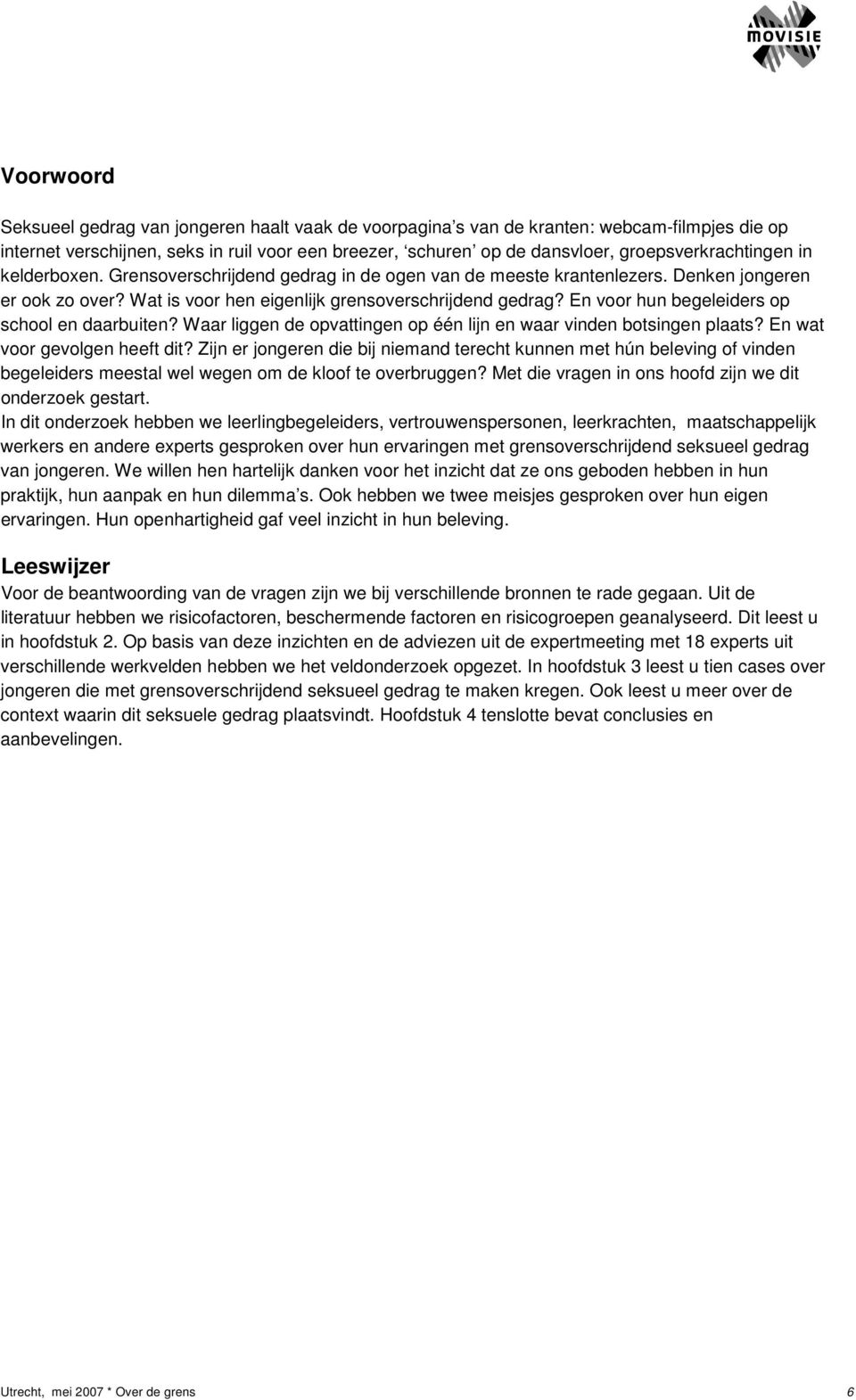 En voor hun begeleiders op school en daarbuiten? Waar liggen de opvattingen op één lijn en waar vinden botsingen plaats? En wat voor gevolgen heeft dit?