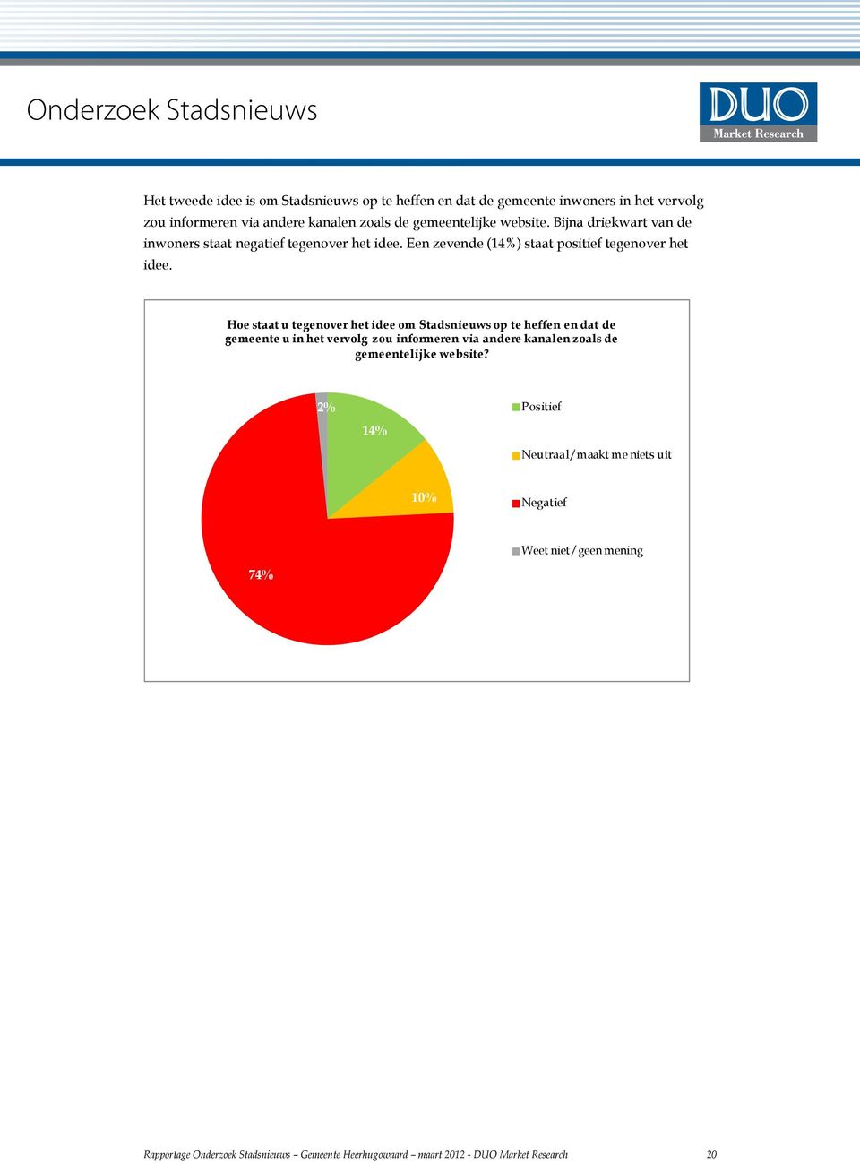 Hoe staat u tegenover het idee om Stadsnieuws op te heffen en dat de gemeente u in het vervolg zou informeren via andere kanalen zoals de gemeentelijke