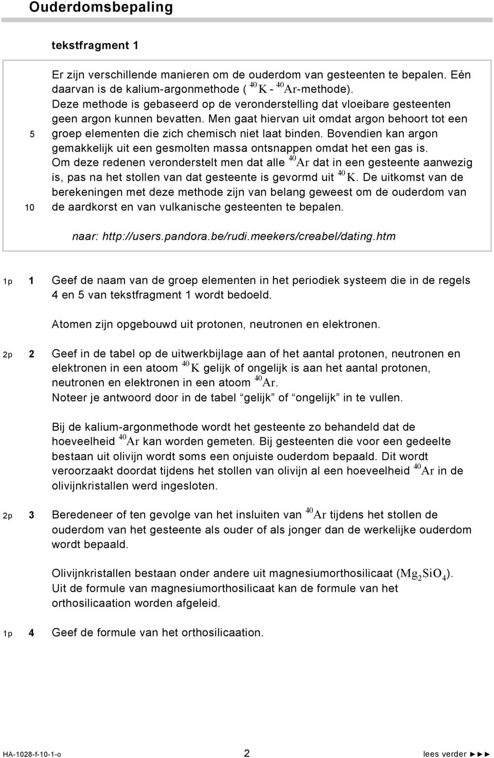 Men gaat hiervan uit omdat argon behoort tot een groep elementen die zich chemisch niet laat binden. Bovendien kan argon gemakkelijk uit een gesmolten massa ontsnappen omdat het een gas is.